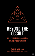 Item #352565 Beyond the Occult: The Astonishing Conclusion to the Occult Trilogy. Colin Wilson