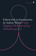 Item #351613 Come Together: Years of Gay Liberation. Aubrey Walter