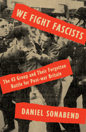 Item #351700 We Fight Fascists: The 43 Group and Their Forgotten Battle for Post-war Britain....
