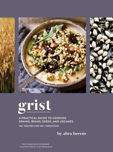 Item #294221 Grist: A Practical Guide to Cooking Grains, Beans, Seeds, and Legumes. Abra Berens