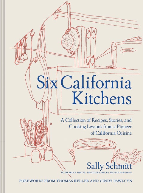 Item #327858 Six California Kitchens: A Collection of Recipes, Stories, and Cooking Lessons from...