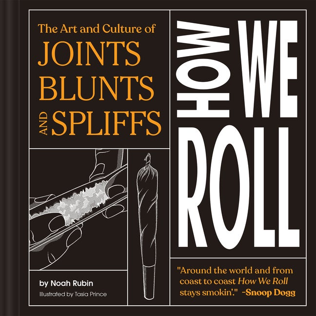 Item #323192 How We Roll: The Art and Culture of Joints, Blunts, and Spliffs. Noah Rubin
