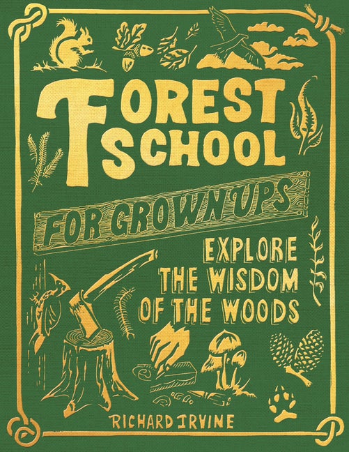 Item #334929 Forest School for Grown-Ups. Richard Irvine