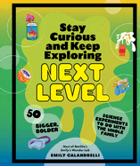 Item #353518 Stay Curious and Keep Exploring: Next Level: 50 Bigger, Bolder Science Experiments...