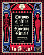 Item #440867 Curious Coffins and Riveting Rituals: Death Practices Around the World. Yy Liak