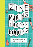 Item #440826 Zine Making and Bookbinding: A Beginner's Guide in 25 Projects. Lauren Simkin...