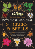 Item #442869 Botanical Magickal Stickers & Spells: Over 200 Enchanting Stickers, 40 Spells ...