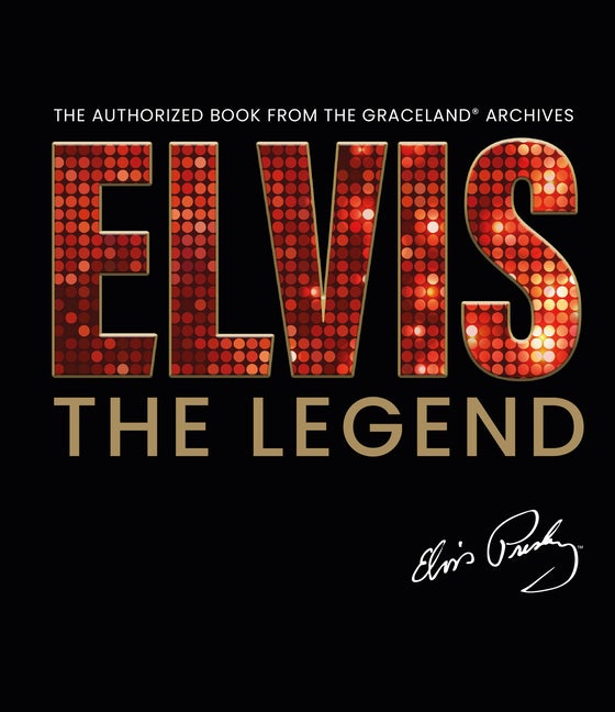 Item #320421 Elvis - The Legend: The Authorized Book from the Official Graceland Archive. Gillian...