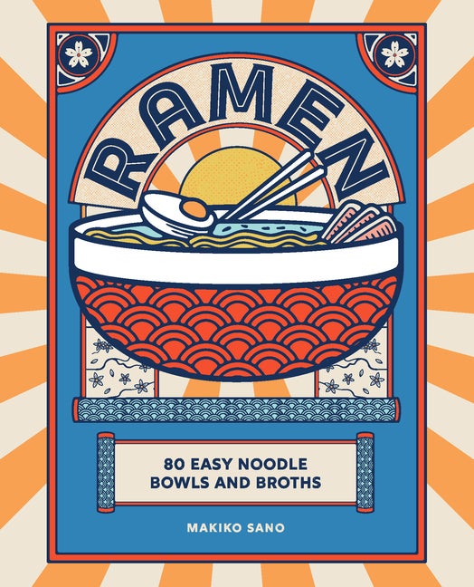 Item #337934 Ramen: 80 easy noodle bowls and broths. Makiko Sano