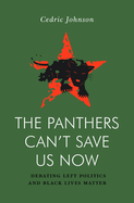 Item #351618 The Panthers Can't Save Us Now: Debating Left Politics and Black Lives Matter...