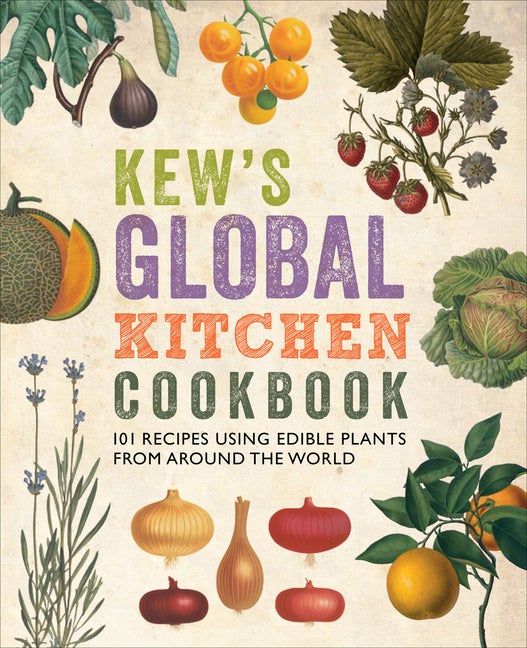 Item #83247 Kew's Global Kitchen Cookbook: 101 Recipes Using Edible Plants from around the World....