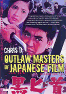 Item #356133 Outlaw Masters of Japanese Film. D. Chris