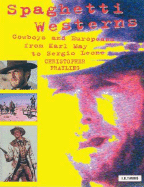 Item #356141 Spaghetti Westerns: Cowboys and Europeans from Karl May to Sergio Leone (Cinema and...