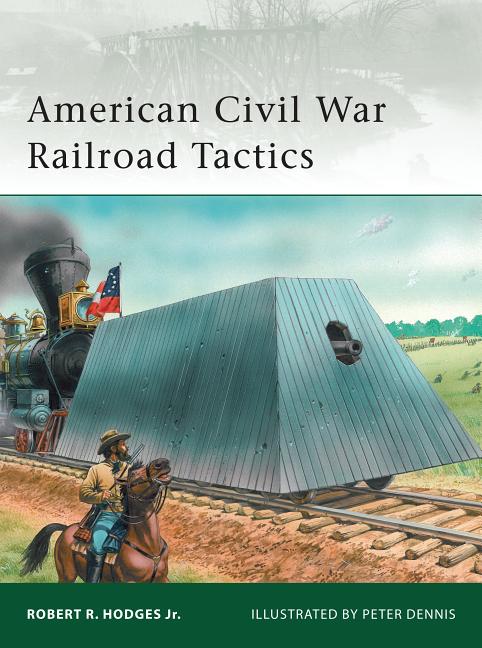 Item #335631 American Civil War Railroad Tactics (Elite). Robert R. Hodges Jr