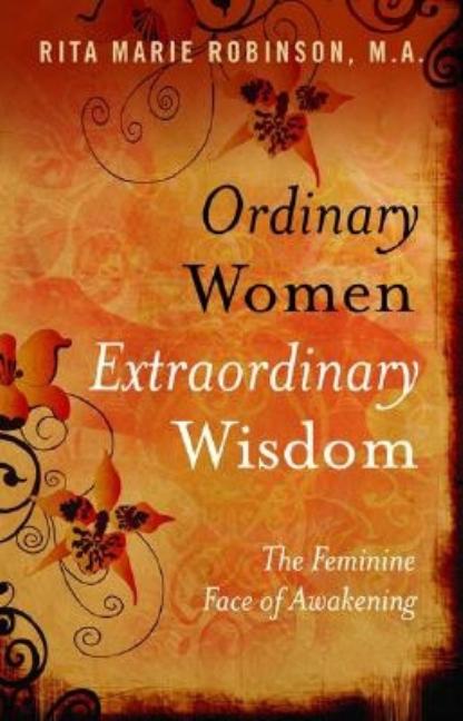 Item #242673 Ordinary Women, Extraordinary Wisdom: The Feminine Face of Awakening. Rita Marie...