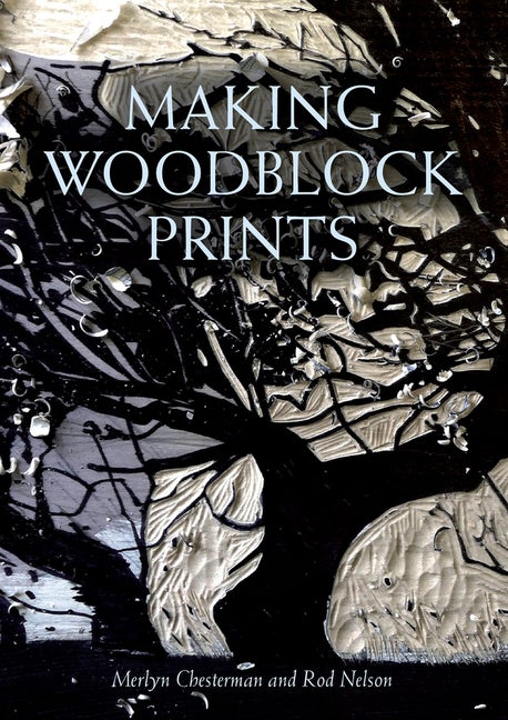 Item #333158 Making Woodblock Prints. Merlyn Chesterman, Rod, Nelson.