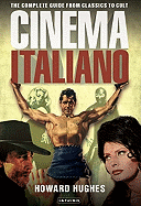 Item #355977 Cinema Italiano: The Complete Guide from Classics to Cult. Howard Hughes