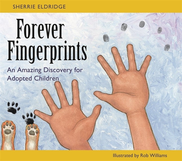 Item #311645 Forever Fingerprints: An Amazing Discovery for Adopted Children. Sherrie Eldridge