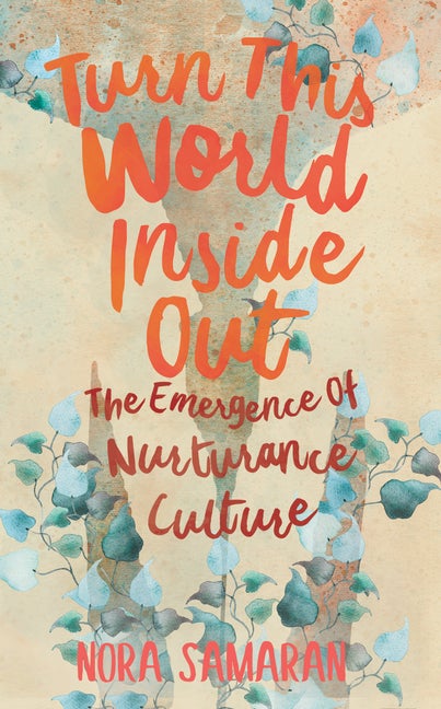 Item #300338 Turn This World Inside Out: The Emergence of Nurturance Culture. Nora Samaran