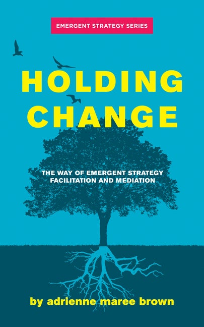 Item #332549 Holding Change: The Way of Emergent Strategy Facilitation and Mediation (Emergent...