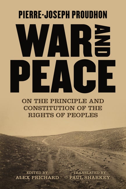 Item #312303 War and Peace: On the Principle and Constitution of the Rights of Peoples....