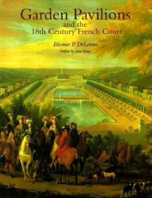 Item #292581 Garden Pavilions and the 18th Century Court. Eleanor P. Delorme