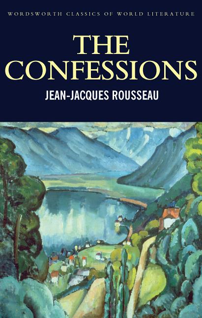 Item #302316 The Confessions (Wordsworth Classics of World Literature). Jean-Jacques Rousseau
