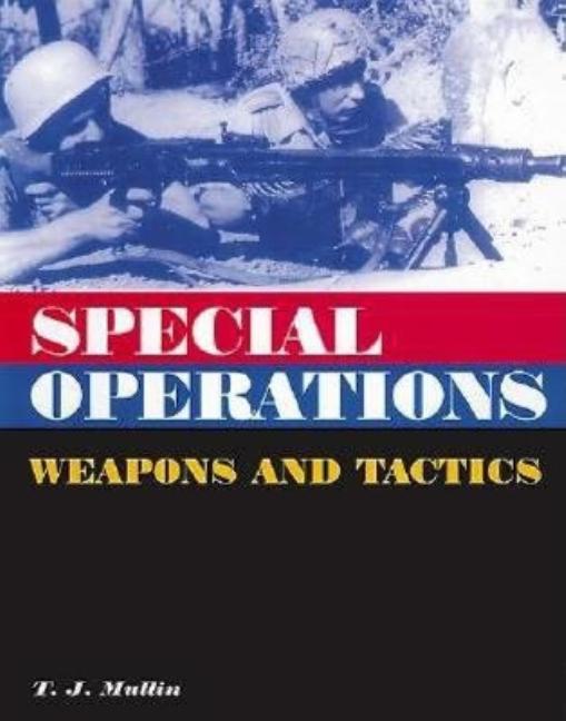 Item #332492 Special Operations: Weapons and Tactics. T. J. Mullin