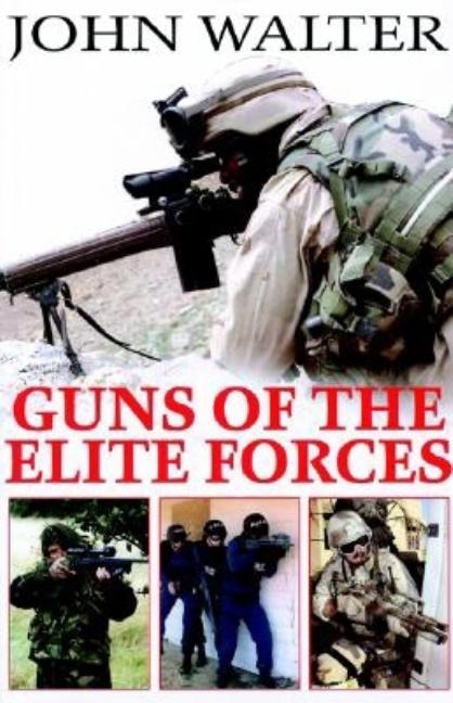 Item #273352 Guns of the Elite Forces. John Walter
