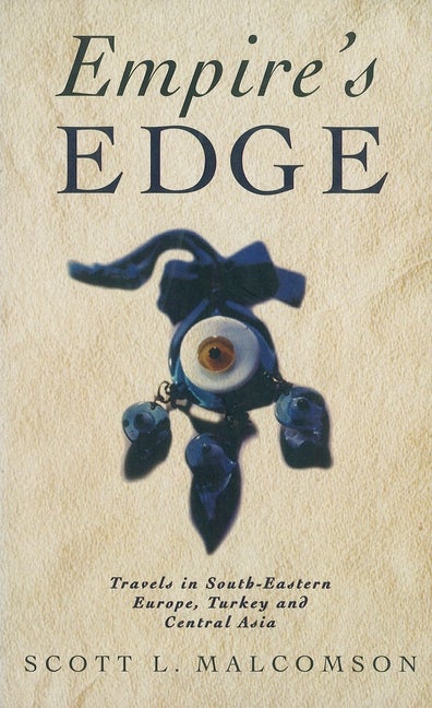 Item #338513 Empire's Edge: Travels in South-Eastern Europe, Turkey and Central Asia. Scott L....