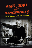 Item #341115 Mad, Bad and Dangerous?: The Scientist and the Cinema. Christopher Frayling