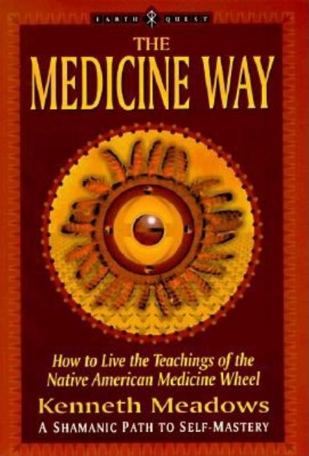 Item #143326 Medicine Way : A Shamanic Path to Self Mastery. KENNETH MEADOWS