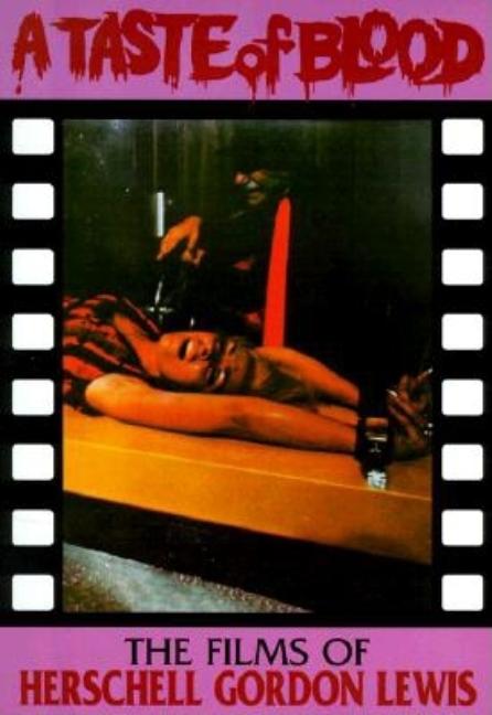 Item #355976 A Taste Of Blood: The Films of Herschell Gordon Lewis. Christopher Wayne Curry