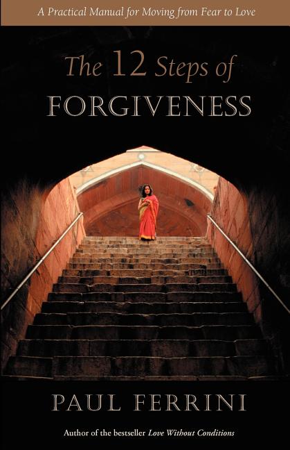 Item #188339 The Twelve Steps of Forgiveness. Paul Ferrini