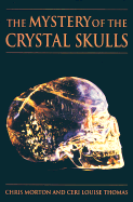 Item #135001 The Mystery of the Crystal Skulls: A Real Life Detective Story of the Ancient World....