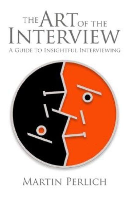 Item #309121 The Art of the Interview: A Guide to Insightful Interviewing. Martin Perlich