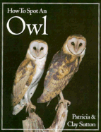 Item #343396 How to Spot an Owl (The How to Spot Series). Patricia Sutton, Clay