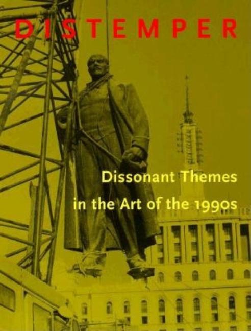 Item #44042 Distemper: Dissonant Themes in the Art of the 1990s. Olga M. Viso Neal Benezra