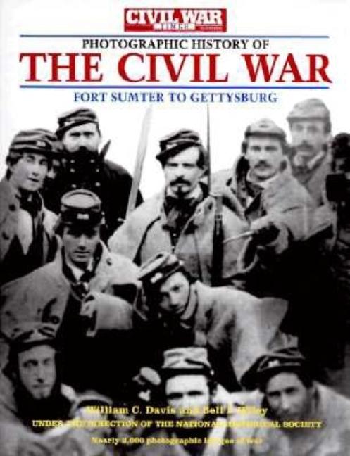Item #277151 Photographic History of the Civil War: Fort Sumter to Gettysburg. William C. Davis,...