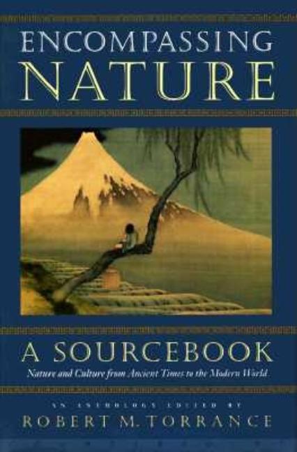 Item #333672 Encompassing Nature: A Sourcebook. Robert M. Torrance