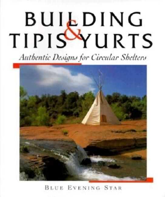Item #152231 Tipis & Yurts: Authentic Designs for Circular Shelters. Blue Evening Star
