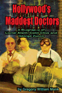 Item #356315 Hollywood's Maddest Doctors: Lionel Atwill, Colin Clive and George Zucco. Gregory Mank