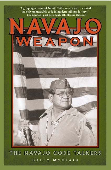 Item #330211 Navajo Weapon: The Navajo Code Talkers. Sally McClain