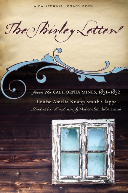 Item #314344 Shirley Letters : From the Calfornia Mines, 1850-1852. Louise Amelia Knapp Smith...