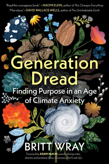 Item #340084 Generation Dread: Finding Purpose in an Age of Climate Anxiety. Britt Wray