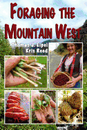Item #339821 Foraging the Mountain West: Gourmet Edible Plants, Mushrooms, and Meat. Thomas J....