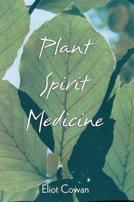 Item #187884 Plant Spirit Medicine : The Healing Power of Plants. ELIOT COWAN