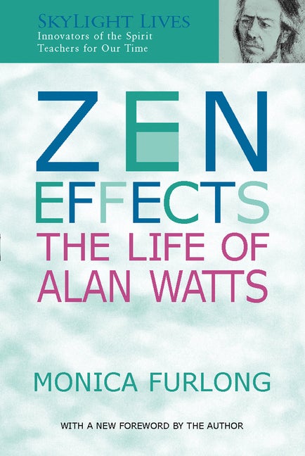 Item #321864 Zen Effects: The Life of Alan Watts (SkyLight Lives). Alan Watts, Monica Furlong