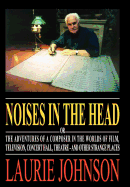 Item #356610 Noises In The Head or the Adventures of a Composer in the Worlds of Film,...
