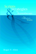 Item #347455 Scripts and Strategies in Hypnotherapy: The Complete Works. Roger P. Allen